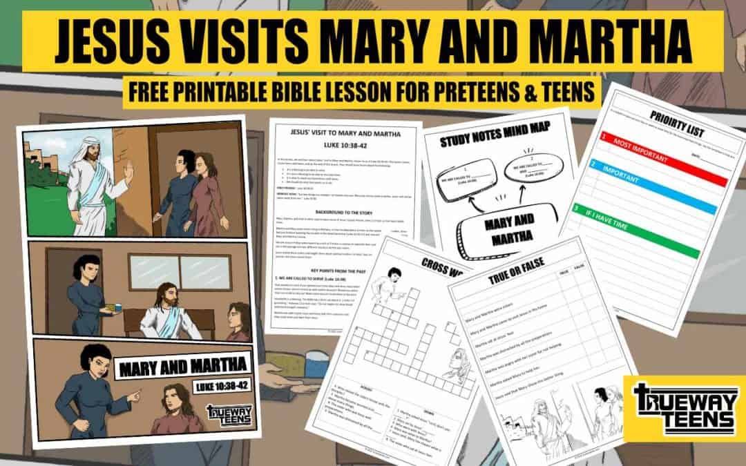 Jesus visits Mary and Martha - printable Bible lesson for teen - LUKE 10:38-42