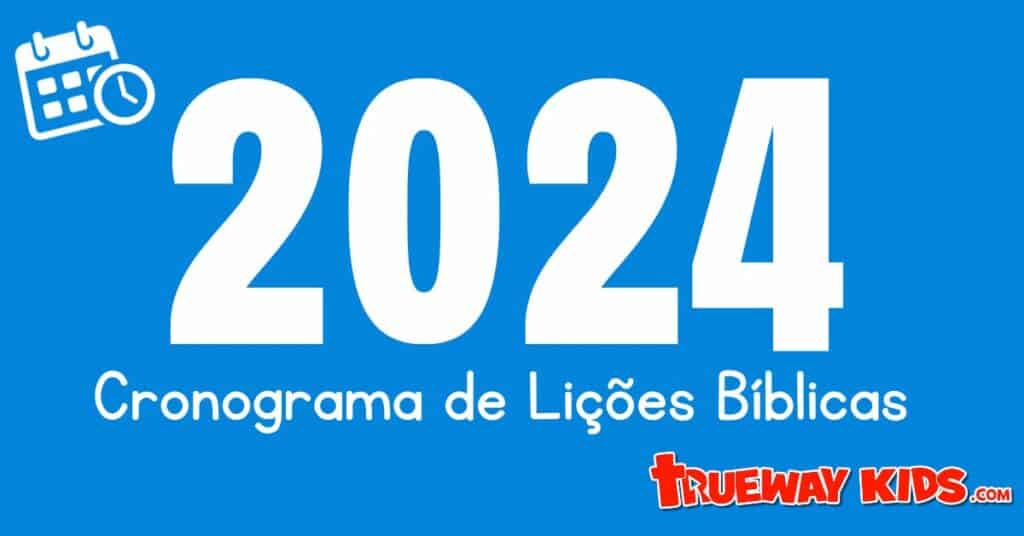 Cronograma de Lições Bíblicas 2024 Trueway Kids