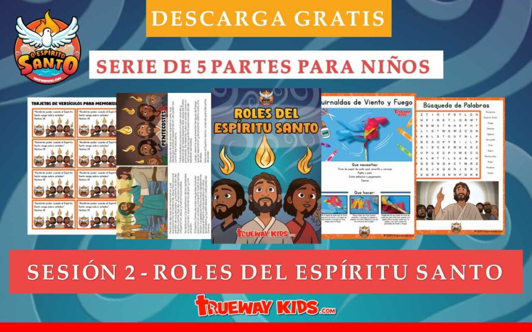 Sesión 2 - Roles del Espíritu Santo - Enseñar a tu hijo sobre los roles del Espíritu Santo, centrándose en los eventos de Pentecostés y cómo las verdades de ese tiempo se aplican a nosotros hoy en día.