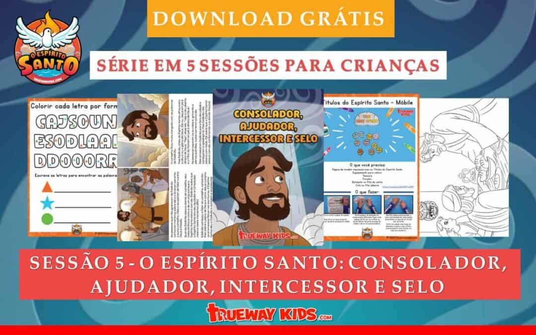 Sessão 5 - O Espírito Santo: Consolador, Ajudador, Intercessor e Selo
