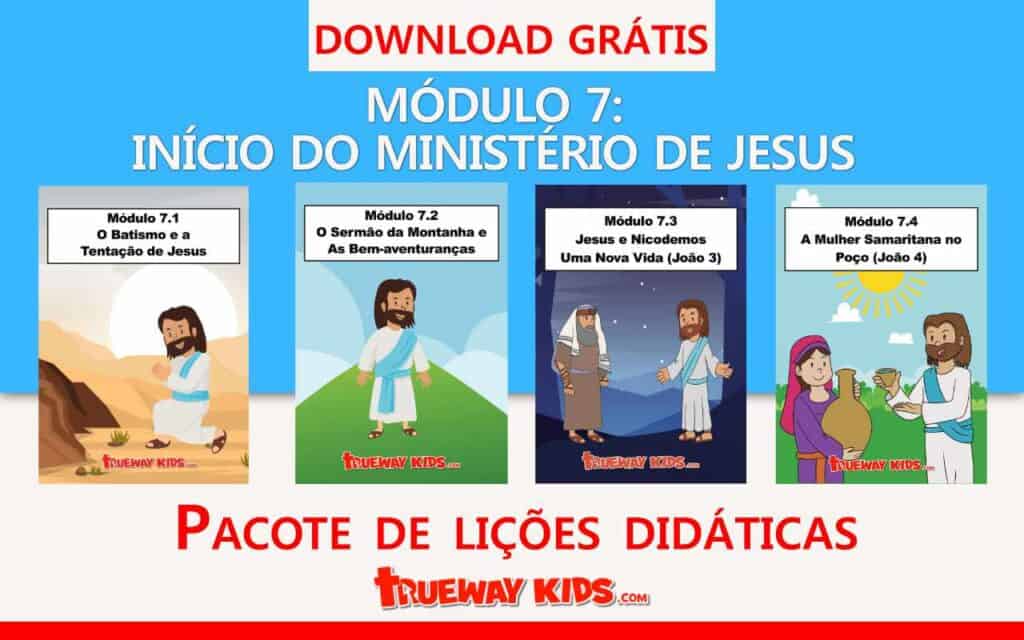 magem do pacote didático infantil “Módulo 7: Início do Ministério de Jesus” com quatro capas de lições: Batismo e Tentação de Jesus, Sermão do Monte e Bem-aventuranças, Jesus e Nicodemos, e Mulher Samaritana no Poço, com texto “Download Grátis” e logotipo Trueway Kids.