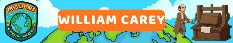 Session 6: Go Where God Sends – The Great Commission & William Carey