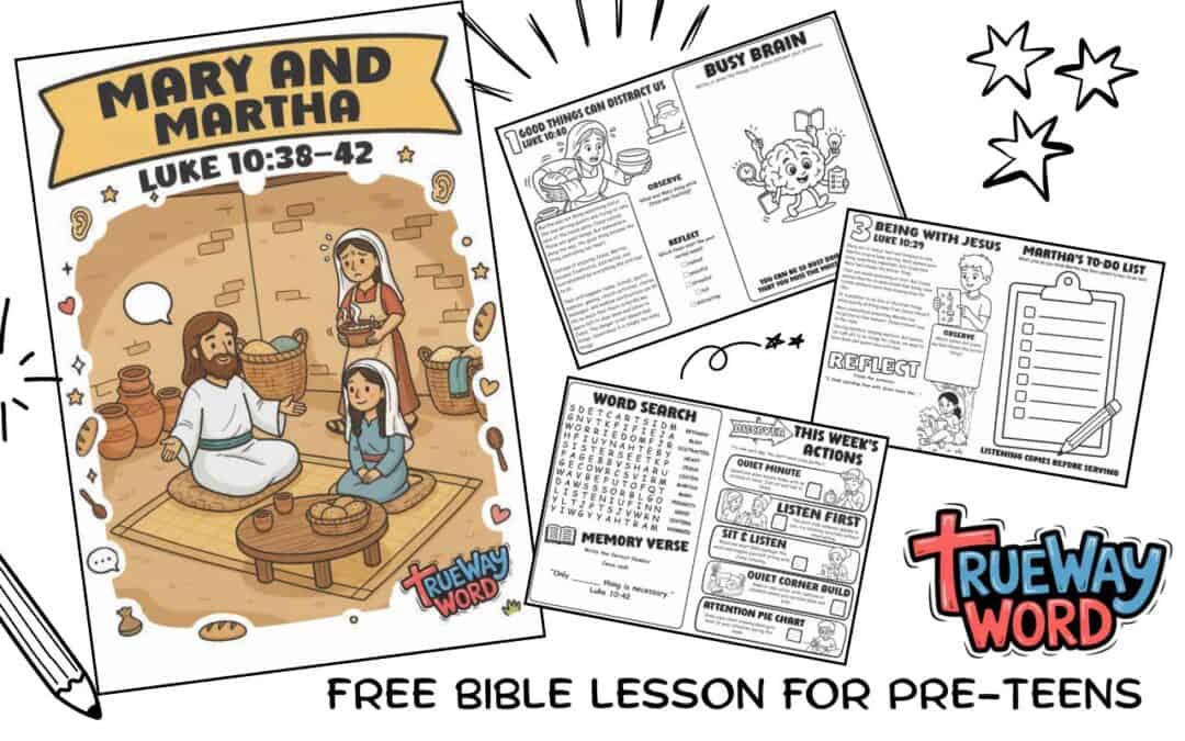Free printable Mary and Martha Bible lesson for preteens from Luke 10:38–42. Explore distractions, worry, listening to Jesus, and putting Him first.