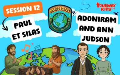 Session 12 : Persévérer dans la Mission – Paul et Silas et Adoniram et Ann Judson