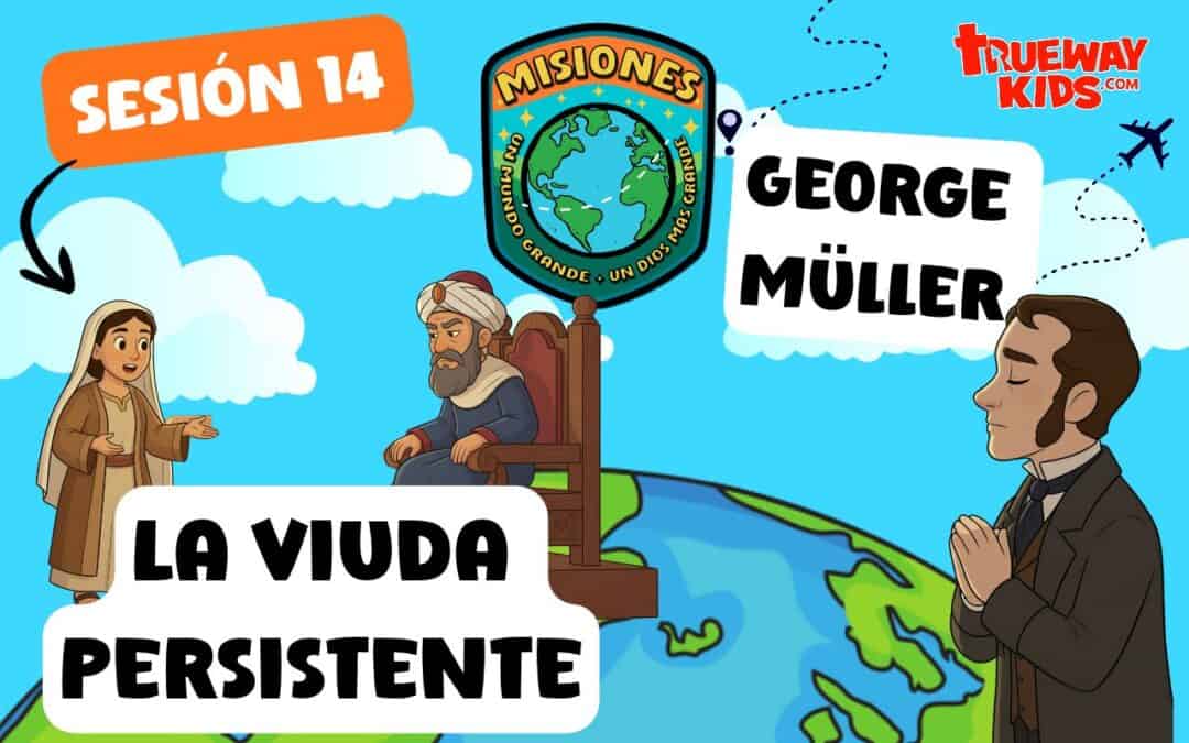 Lección misionera infantil sobre la Viuda Persistente y George Müller, con historias, videos, juegos, manualidades y actividades imprimibles.