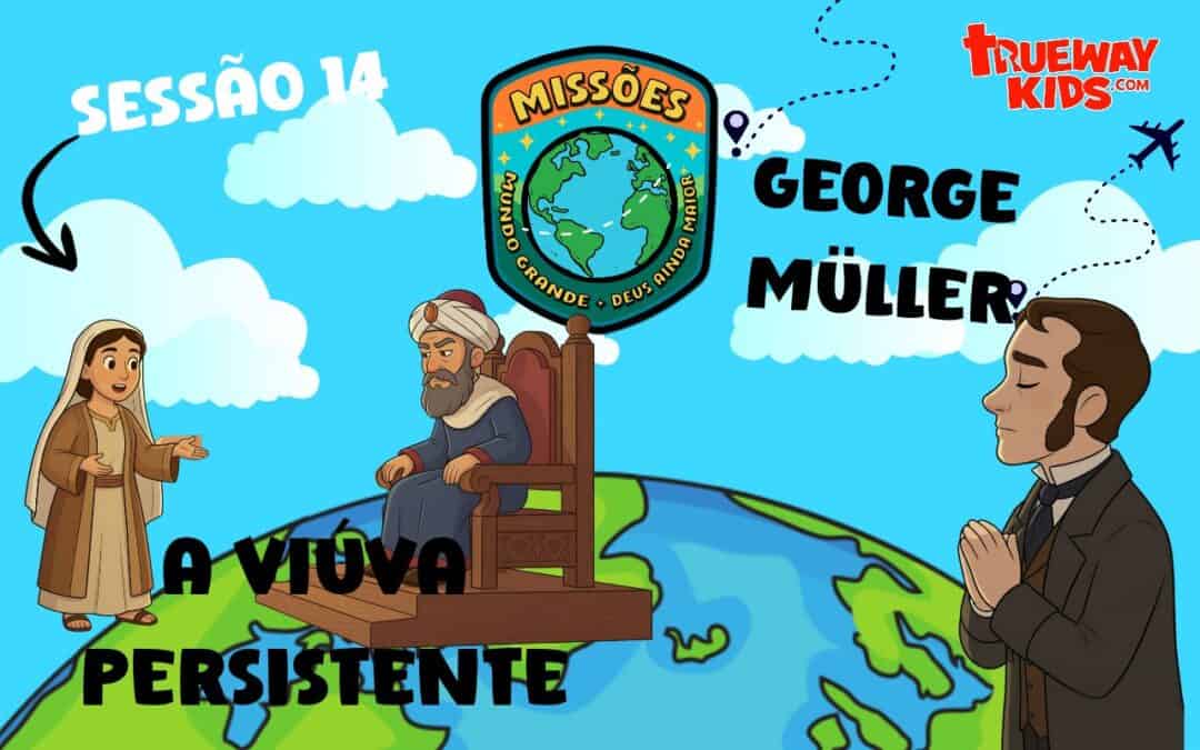 Lição missionária infantil sobre a Viúva Persistente e George Müller, com histórias, vídeos, jogos, trabalhos manuais e atividades imprimíveis.